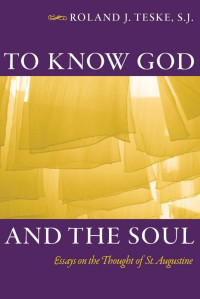 Roland J. Teske — To Know God and the Soul