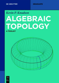 Kevin P. Knudson — Algebraic Topology: A Toolkit