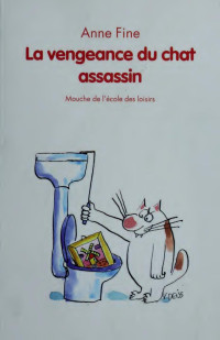 Fine, Anne, 1947-.... aut (FrPBN)12137458;Deiss, Véronique, 1965-.... ill (FrPBN)12207353;Haïtse, Véronique. trl (FrPBN)13199994 — La vengeance du chat assassin