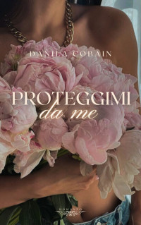 Cobain, Danila — Proteggimi da me (Italian Edition)