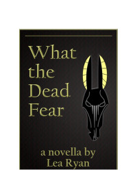 Lea Ryan — What the Dead Fear