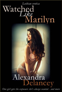 Alexandra Delancey — Watched Like Marilyn (Lesbian Erotica)