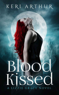 Keri Arthur — Blood Kissed (The Lizzie Grace Series Book 1)