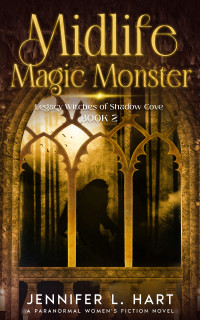 Jennifer L. Hart — Midlife Magic Monster (Legacy Witches of Shadow Cove, Book 2)(Paranormal Women's Midlife Fiction)