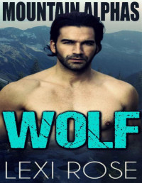 Lexi Rose — WOLF: A Curvy Woman, Mountain Man Romance (Mountain Alphas Book 5)