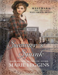 Marie Higgins — Summer's Spunk: Westward Home and Hearts Mail-Order Brides Book 33