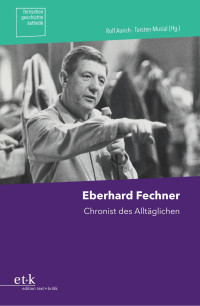 Rolf Aurich und Torsten Musial (Hg.) — Eberhard Fechner. Chronist des Alltäglichen