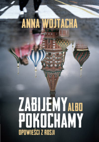 Wojtacha Anna — Zabijemy Albo Pokochamy