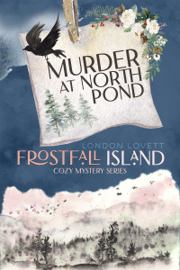 London Lovett — Murder At North Pond (Frostfall Island Cozy Mystery Book 1)