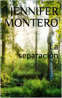 Jennifer Montero — La separación