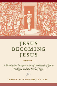 Thomas G. Weinandy — Jesus Becoming Jesus, Volume 2: A Theological Interpretation of the Gospel of John: Prologue and the Book of Signs