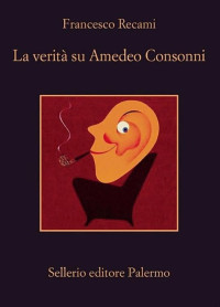 Francesco Recami — La verità su Amedeo Consonni