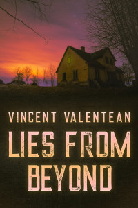 Valentean, Vincent — Lies from Beyond: A Riveting Haunted House Ghost Thriller