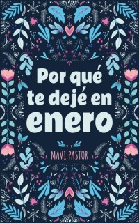 Mavi Pastor — Por qué te dejé en enero: Relato romántico corto (Spanish Edition)