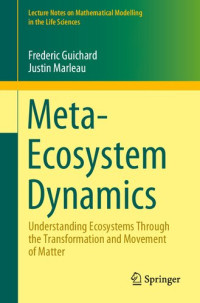 Guichard, Frederic, Marleau, Justin — Meta-Ecosystem Dynamics: Understanding Ecosystems Through the Transformation and Movement of Matter