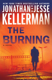 Jonathan Kellerman & Jesse Kellerman — The Burning: A Novel