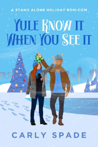 Carly Spade — Yule Know It When You See It: A standalone holiday rom-com.