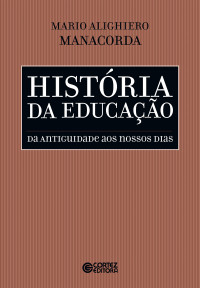 Mario Alighiero Manacorda — História da educação - da Antiguidade aos Nossos Dias