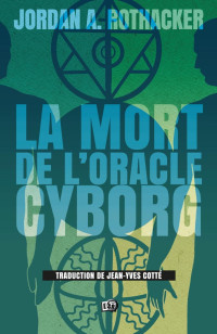 Jordan A. Rothacker — La mort de l'Oracle cyborg