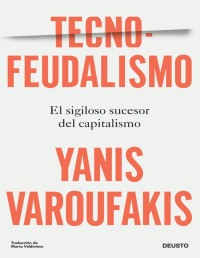 Yanis Varoufakis — Tecnofeudalismo