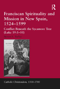 Steven E. Turley; — Franciscan Spirituality and Mission in New Spain, 1524-1599