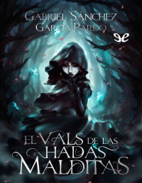 Gabriel Sánchez García-Pardo — El Vals De Las Hadas Malditas