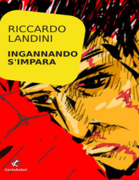 Riccardo Landini — Landini Riccardo - 2018 - Ingannando s'impara