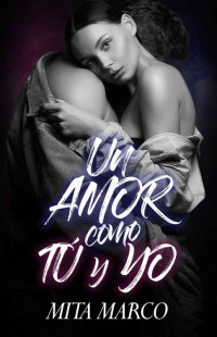 Mita Marco — Un amor como tú y yo (Spanish Edition)