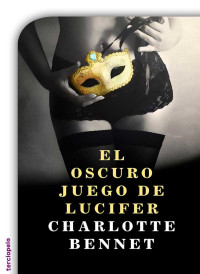 Charlotte Bennet [Bennet, Charlotte] — El oscuro juego de Lucifer (Spanish Edition)