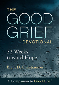 Brent D. Christianson; — The Good Grief Devotional