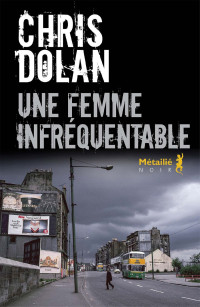 Chris Dolan [Dolan, Chris] — Une femme infréquentable