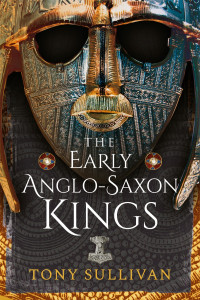 Tony Sullivan; — The Early Anglo-Saxon Kings