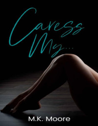 M.K. Moore — Caress My ...