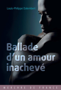Louis-Philippe Dalembert — Ballade d’un amour inachevé