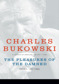 Charles Bukowski — The Pleasures of the Damned