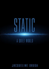 Jacqueline Druga — Static: A Quiet World