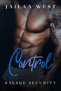Jailaa West [West, Jailaa] — Control: Savage Security Book 3: A BWWM Bodyguard Romance