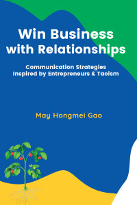 May Gao — Win Business with Relationships: Communication Strategies Inspired by Entrepreneurs & Taoism