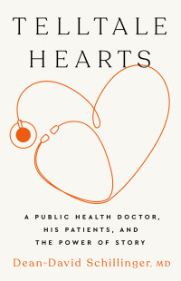 Dean-David Schillinger — Telltale Hearts: A Public Health Doctor, His Patients, and the Power of Story