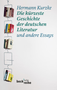 Hermann Kurzke — Die kürzeste Geschichte der deutschen Literatur