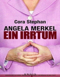 Cora Stephan — Angela Merkel - Ein Irrtum
