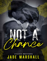 Jade Marshall — Not A Chance (The Chance Brothers Book 4)