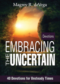 deVega, Magrey; — Embracing the Uncertain: 40 Devotions for Unsteady Times