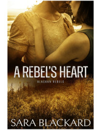 Sara Blackard — A Rebel’s Heart: A Sweet Adventure Romance