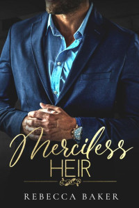 Rebecca Baker — Merciless Heir: A Billionaire Boss Romance (The Sinclair Brothers Book 4)