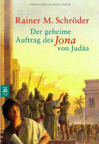 Schröder, Rainer M. [Schröder, Rainer M.] — Der geheime Auftrag des Jona von Judäa