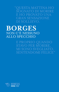 Jorge Luis Borges — Non c’è nessuno allo specchio