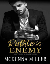 Mckenna Miller — Ruthless Enemy: Enemies to Lovers Romance (Ruthless Mafia Book 1)