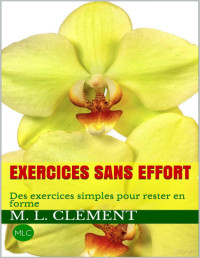 M. L. Clément — Exercices sans effort: Des exercices simples pour rester en forme (French Edition)