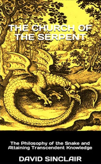 David Sinclair — The Church of the Serpent: The Philosophy of the Snake and Attaining Transcendent Knowledge